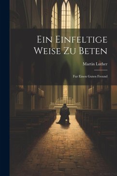 Cover Ein Einfeltige Weise Zu Beten: Fur Einen Guten Freund