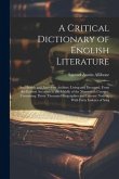 A Critical Dictionary of English Literature: And British and American Authors, Living and Deceased, From the Earliest Accounts to the Middle of the Ni