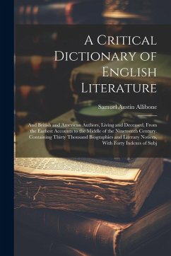 Cover A Critical Dictionary of English Literature: And British and American Authors, Living and Deceased, From the Earliest Accounts to the Middle of the Ni