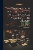 The Oeconomy of Nature in Acute and Chronical Diseases of the Glands