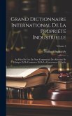 Grand Dictionnaire International De La Propriété Industrielle: Au Point De Vue Du Nom Commercial, Des Marques De Fabrique Et De Commerce Et De La Conc