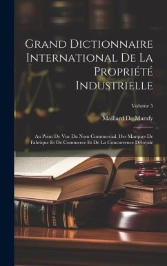 Cover Grand Dictionnaire International De La Propriété Industrielle: Au Point De Vue Du Nom Commercial, Des Marques De Fabrique Et De Commerce Et De La Conc