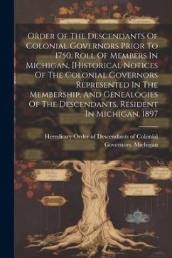 Order Of The Descendants Of Colonial Governors Prior To 1750, Roll Of Members In Michigan, [historical Notices Of The Colonial Governors Represented I