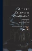 M. Tullii Ciceronis Academica: Recensuit, Variorum Notis Suas Immiscuit...