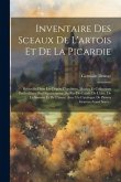 Inventaire Des Sceaux De L'artois Et De La Picardie: Recueillis Dans Les Dépôts D'archives, Musées Et Collections Particulières Des Départements Du Pa Inventaire Des Sceaux De L'artois Et De La Picardie: Recueillis Dans Les Dépôts D'archives, Musées Et Collections Particulières Des Départements Du Pa