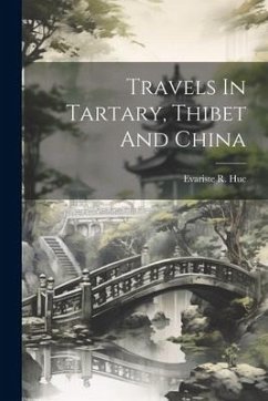 Travels In Tartary, Thibet And China - Huc, Evariste R.