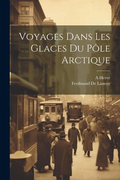 Voyages Dans Les Glaces Du Pôle Arctique - De Lanoye, Ferdinand; Hervé, A.