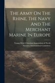 The Army On The Rhine, The Navy And The Merchant Marine In Europe