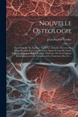 Nouvelle Osteologie: Dans Laquelle On Explique Toutes Les Maladies Externes Du Corps Humain, Leurs Causes, Leurs Signes & Leurs Remedes, Se
