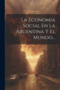 La Economia Social En La Argentina Y El Mundo... - Anonymous