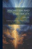 Magnetism And Electricity: An Elementary Treatise For Junior Students Descriptive And Experimental