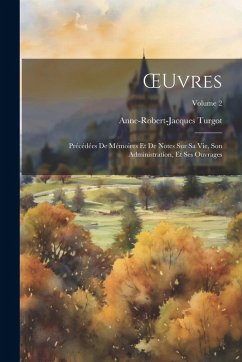 OEuvres: Précédées De Mémoires Et De Notes Sur Sa Vie, Son Administration, Et Ses Ouvrages; Volume 2 - Turgot, Anne-Robert-Jacques