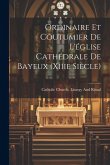 Ordinaire Et Coutumier De L'église Cathédrale De Bayeux (Xiiie Siècle) Ordinaire Et Coutumier De L'église Cathédrale De Bayeux (Xiiie Siècle)