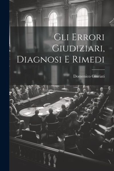 Gli Errori Giudiziari, Diagnosi E Rimedi Gli Errori Giudiziari, Diagnosi E Rimedi