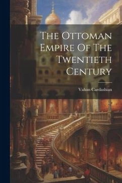 The Ottoman Empire Of The Twentieth Century - Cardashian, Vahan