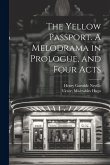 The Yellow Passport. A Melodrama in Prologue, and Four Acts