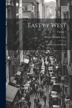 East by West: A Journey in the Recess; Volume 1 - Lucy, Henry William