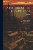 A History of the English Poor Law: In Connection With the State of the Country and the Condition of the People; Volume 3