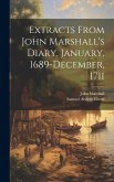 Extracts From John Marshall's Diary, January, 1689-December, 1711 Extracts From John Marshall's Diary, January, 1689-December, 1711