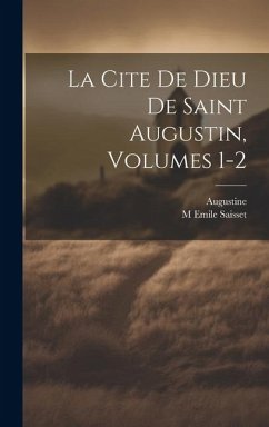 La Cite De Dieu De Saint Augustin, Volumes 1-2 - Augustine; Saisset, M. Emile