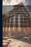 Par Quelles Causes Et Par Quels Degrés Les Loix De Lycurgue Se Sont Altérées Chez Les Lacédémoniens ...: Avec Des Notes Contenant Les Principaux Trait