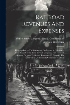 Cover Railroad Revenues And Expenses: Hearings Before The Committee On Interstate Commerce, United States Senate, Sixty-seventh Congress, First-[second] Ses