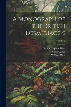 A Monograph of the British Desmidiaceæ; Volume 3 - West, William; West, George Stephen; Carter, Nellie