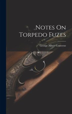 Notes On Torpedo Fuzes - Converse, George Albert