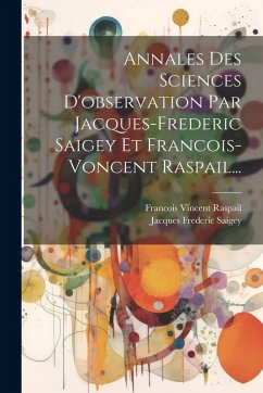 Cover Annales Des Sciences D'observation Par Jacques-frederic Saigey Et Francois-voncent Raspail...