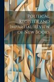 Political Register and Impartial Review of New Books; Volume 6 Political Register and Impartial Review of New Books; Volume 6