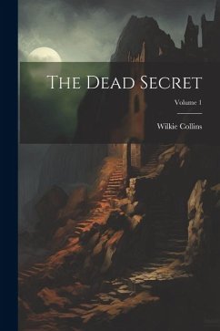 The Dead Secret; Volume 1 - Collins, Wilkie