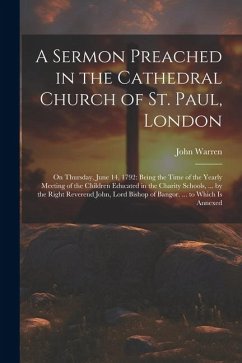 Cover A Sermon Preached in the Cathedral Church of St. Paul, London: On Thursday, June 14, 1792: Being the Time of the Yearly Meeting of the Children Educat