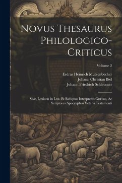 Novus Thesaurus Philologico-Criticus: Sive, Lexicon in Lxx. Et Reliquos Interpretes Græcos, Ac Scriptores Apocryphos Veteris Testamenti; Volume 2 - Biel, Johann Christian; Schleusner, Johann Friedrich; Mutzenbecher, Esdras Heinrich