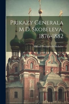 Prikazy Generala M.D. Skobeleva, 1876-1882 - Skobelev, Mikhail Dmitrievich