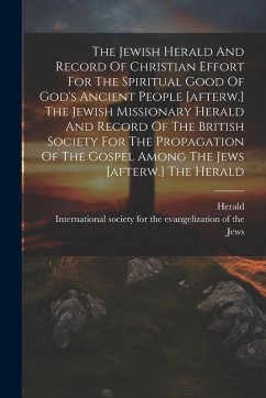 Cover The Jewish Herald And Record Of Christian Effort For The Spiritual Good Of God's Ancient People [afterw.] The Jewish Missionary Herald And Record Of T