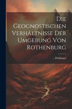 Die Geognostischen Verhältnisse Der Umgebung Von Rothenburg - Pürkhauer