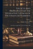 The Acts And Ordinances Of The Legislative Council Of The Straits Settlements: From The 1st April 1867 To The 7th March 1898; Volume 1