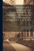 Inauguration of S. S. Laws, LL. D., as President of the University of Missouri, at Columbia, on Wednesday, July 5, 1876