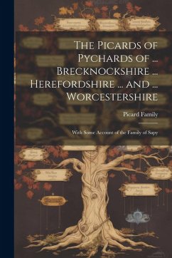 The Picards of Pychards of ... Brecknockshire ... Herefordshire ... and ... Worcestershire - Family, Picard