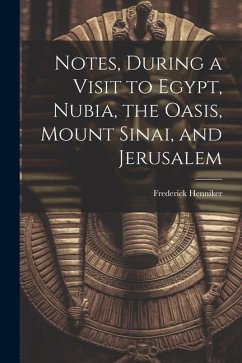 Notes, During a Visit to Egypt, Nubia, the Oasis, Mount Sinai, and Jerusalem