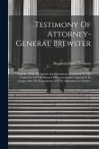 Testimony Of Attorney-general Brewster: Together With The Letters And Documents Furnished To The Committee Of The House Of Representatives Appointed T