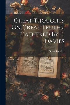 Great Thoughts On Great Truths, Gathered By E. Davies - Thoughts, Great