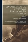 Le Cartesianisme, Ou, La Veritable Renovation Des Sciences: O Uvrage Couronne Par L'institut, Suivi De La Theorie De La Substance Et De Celle De L'inf