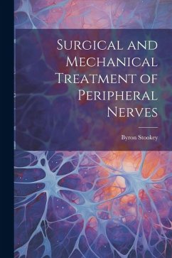 Surgical and Mechanical Treatment of Peripheral Nerves - Stookey, Byron