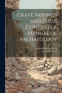 Cover Grave Mounds and Their Contents a Manual of Archaeology