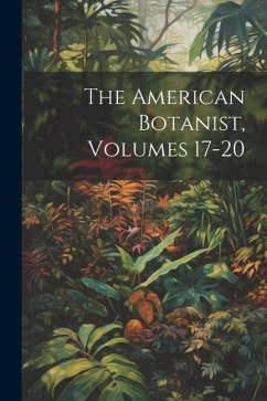 The American Botanist, Volumes 17-20 - Anonymous