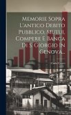 Memorie Sopra L'antico Debito Pubblico, Mutui, Compere E Banca Di S. Giorgio In Genova...
