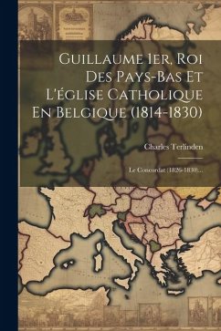 Cover Guillaume 1er, Roi Des Pays-bas Et L'église Catholique En Belgique (1814-1830)