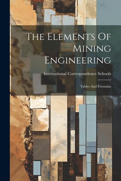 The Elements Of Mining Engineering: Tables And Formulas The Elements Of Mining Engineering: Tables And Formulas