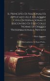 Il Principio Di Nazionalità Applicato Alle Relazioni Civili Internazionali E Riscontro Di Esso Colle Norme Di Diritto Internazionale Privato: Sancite